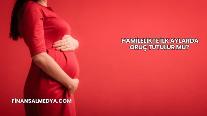 Hamilelikte İlk Aylarda Oruç Tutulur mu?