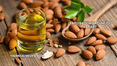 Tatlı Badem Yağı Ne İşe Yarar?