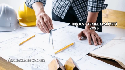 İnşaat Temel Maliyeti 2025