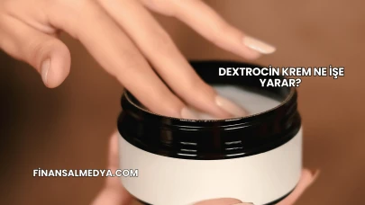 Dextrocin Krem Ne İşe Yarar?