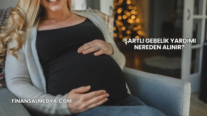 Şartlı Gebelik Yardımı Nereden Alınır?