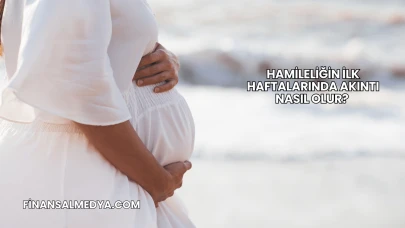 Hamileliğin İlk Haftalarında Akıntı Nasıl Olur?