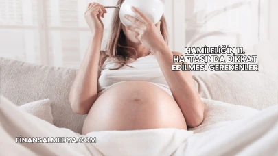 Hamileliğin 11. Haftasında Dikkat Edilmesi Gerekenler