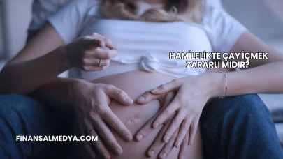 Hamilelikte Çay İçmek Zararlı mıdır?