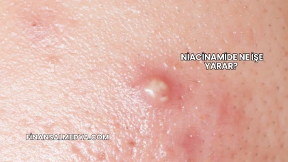 Niacinamide Ne İşe Yarar?