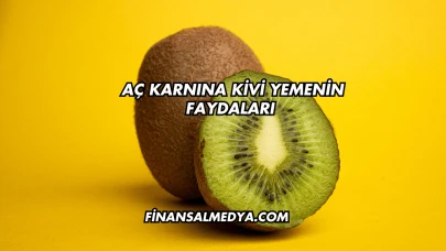 Aç Karnına Kivi Yemenin Faydaları
