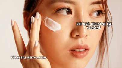 Reparil Krem Ne İşe Yarar?