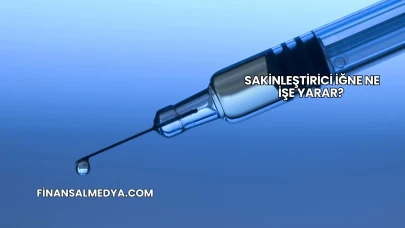 Sakinleştirici İğne Ne İşe Yarar?