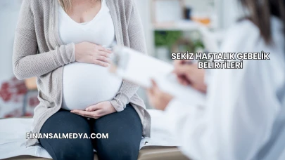 Sekiz Haftalık Gebelik Belirtileri