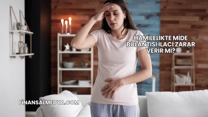 Hamilelikte Mide Bulantısı İlacı Zarar Verir mi?