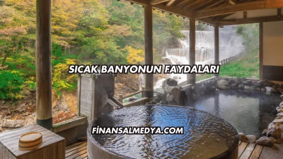 Sıcak Banyonun Faydaları