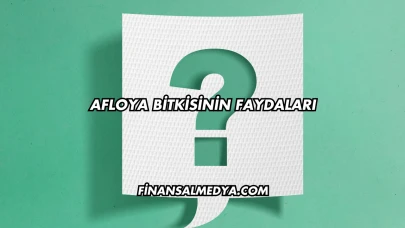Afloya Bitkisinin Faydaları