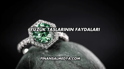 Yüzük Taşlarının Faydaları