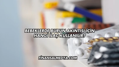 Bebeklerde Burun Akıntısı İçin Hangi İlaç Kullanılır?