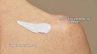 Maderise Krem Ne İşe Yarar?
