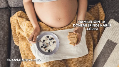 Hamileliğin İlk Dönemlerinde Karın Ağrısı