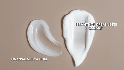 Bepanthol Krem Ne İşe Yarar?