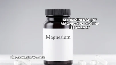 Antik Mineral Saf Magnezyum Yağı Ne İşe Yarar?