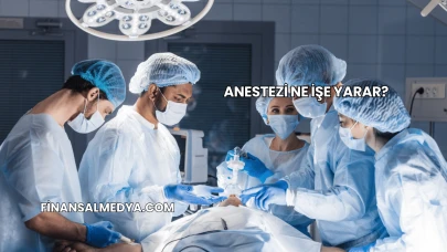 Anestezi Ne İşe Yarar?