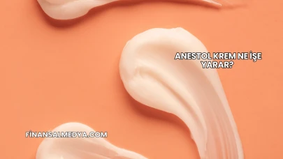 Anestol Krem Ne İşe Yarar?