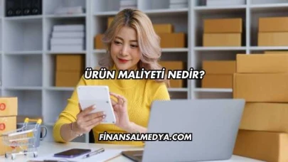 Ürün Maliyeti Nedir?