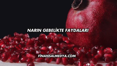 Narın Gebelikte Faydaları