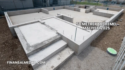 50 Metrekare Temel Maliyeti 2025