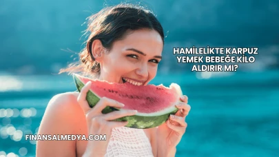 Hamilelikte Karpuz Yemek Bebeğe Kilo Aldırır mı?
