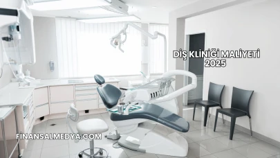 Diş Kliniği Maliyeti 2025