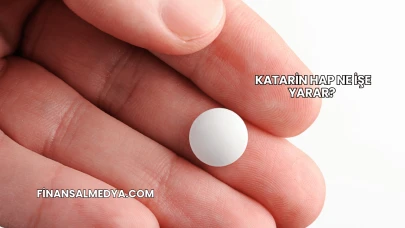 Katarin Hap Ne İşe Yarar?