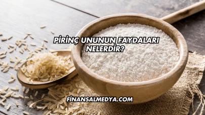 Pirinç Ununun Faydaları Nelerdir?