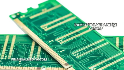 RAM Oyunlarda Ne İşe Yarar?