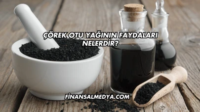 Çörek Otu Yağının Faydaları Nelerdir?