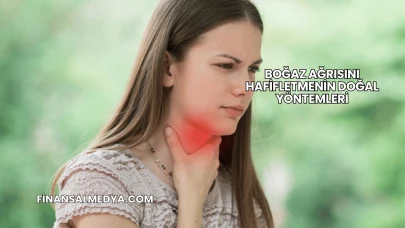 Boğaz Ağrısını Hafifletmenin Doğal Yöntemleri
