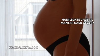 Hamilelikte Vajinal Mantar Nasıl Geçer?