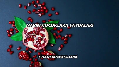 Narın Çocuklara Faydaları