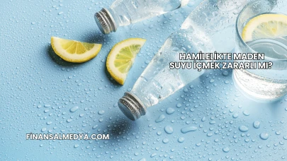 Hamilelikte Maden Suyu İçmek Zararlı mı?