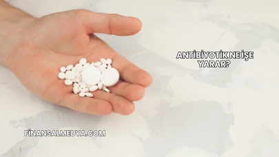 Antibiyotik Ne İşe Yarar?