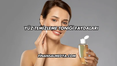 Yüz Temizleme Toniği Faydaları
