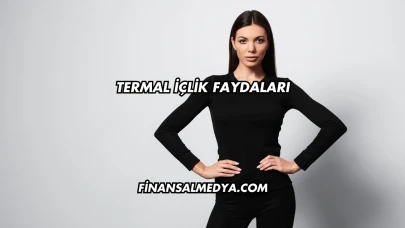 Termal İçlik Faydaları