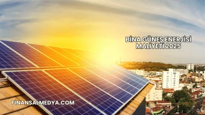 Bina Güneş Enerjisi Maliyeti 2025