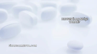 Brufen İlaç Ne İşe Yarar?