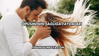 Öpüşmenin Sağlığa Faydaları
