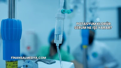 Potasyum Klorür Serum Ne İşe Yarar?