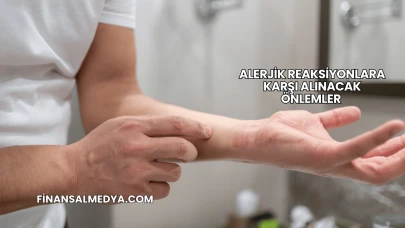 Alerjik Reaksiyonlara Karşı Alınacak Önlemler