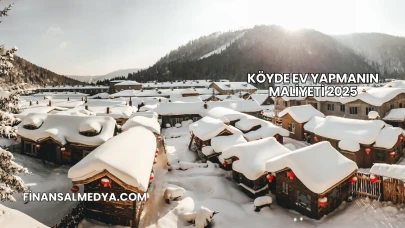 Köyde Ev Yapmanın Maliyeti 2025