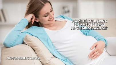 Hamilelikte Karına Sıcak Su Torbası Koymak Zararlı mı?