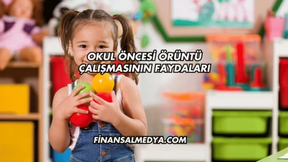 Okul Öncesi Örüntü Çalışmasının Faydaları