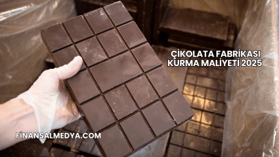 Çikolata Fabrikası Kurma Maliyeti 2025