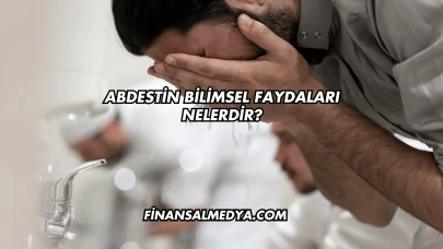 Abdestin Bilimsel Faydaları Nelerdir?